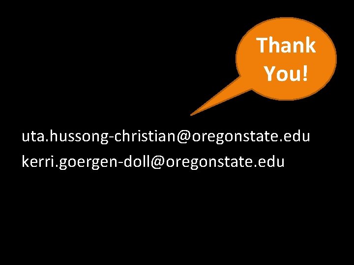 Thank You! uta. hussong-christian@oregonstate. edu kerri. goergen-doll@oregonstate. edu 