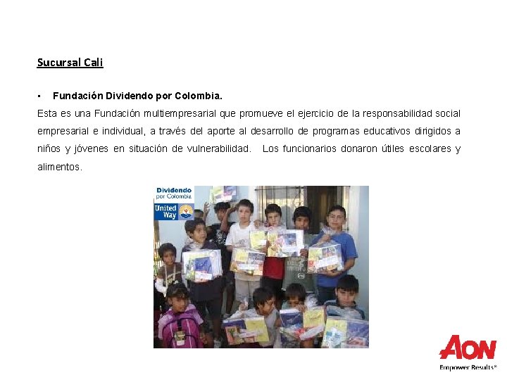 Sucursal Cali • Fundación Dividendo por Colombia. Esta es una Fundación multiempresarial que promueve