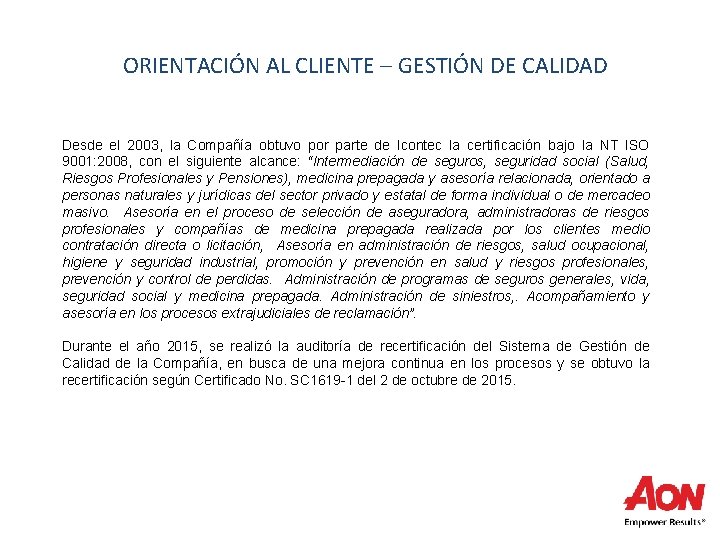 ORIENTACIÓN AL CLIENTE – GESTIÓN DE CALIDAD Desde el 2003, la Compañía obtuvo por