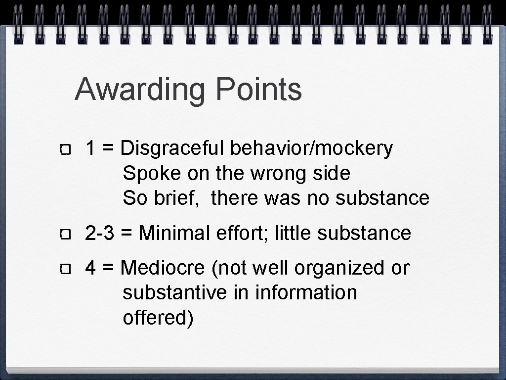 Awarding Points 1 = Disgraceful behavior/mockery Spoke on the wrong side So brief, there