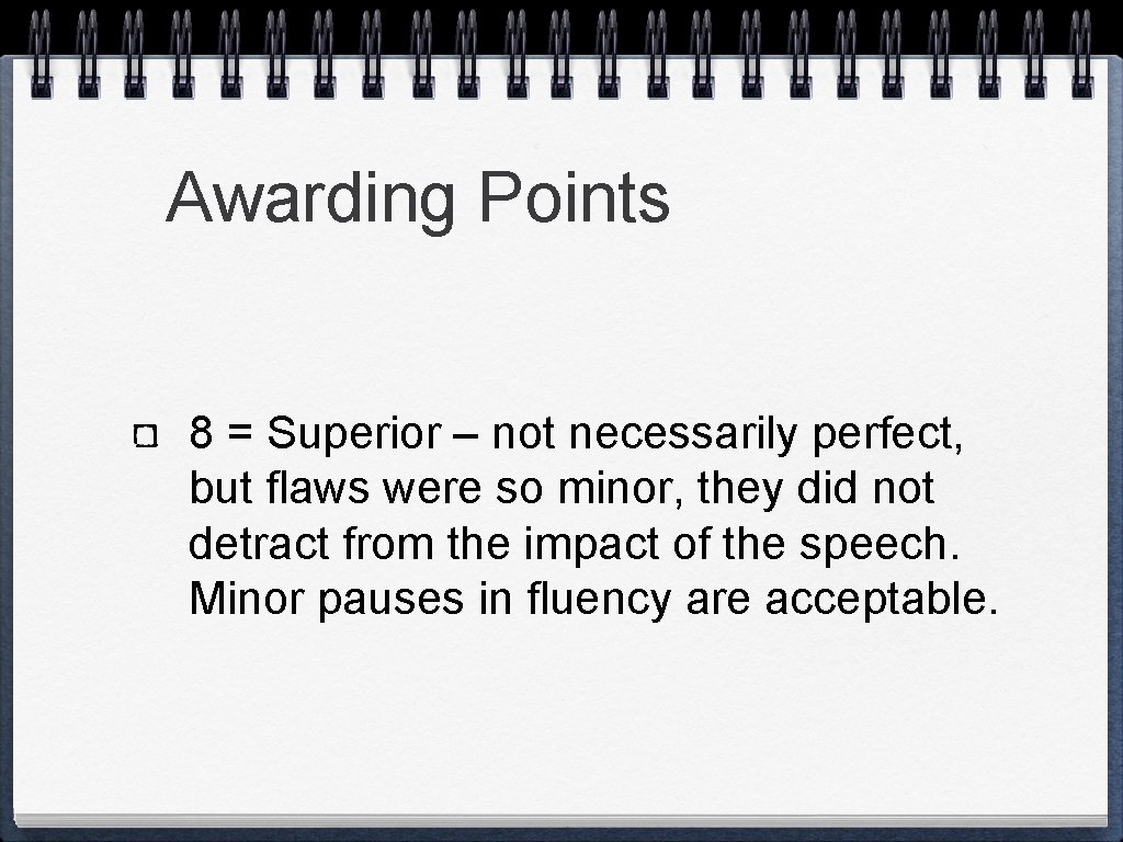Awarding Points 8 = Superior – not necessarily perfect, but flaws were so minor,