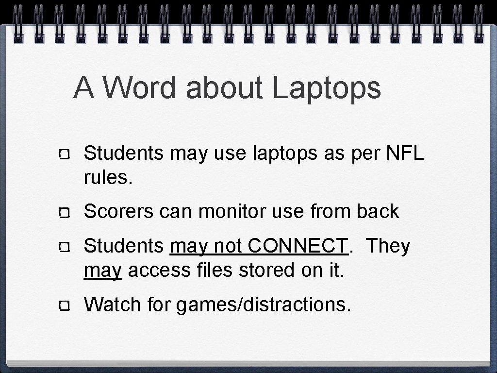 A Word about Laptops Students may use laptops as per NFL rules. Scorers can