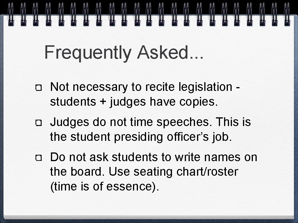Frequently Asked. . . Not necessary to recite legislation students + judges have copies.
