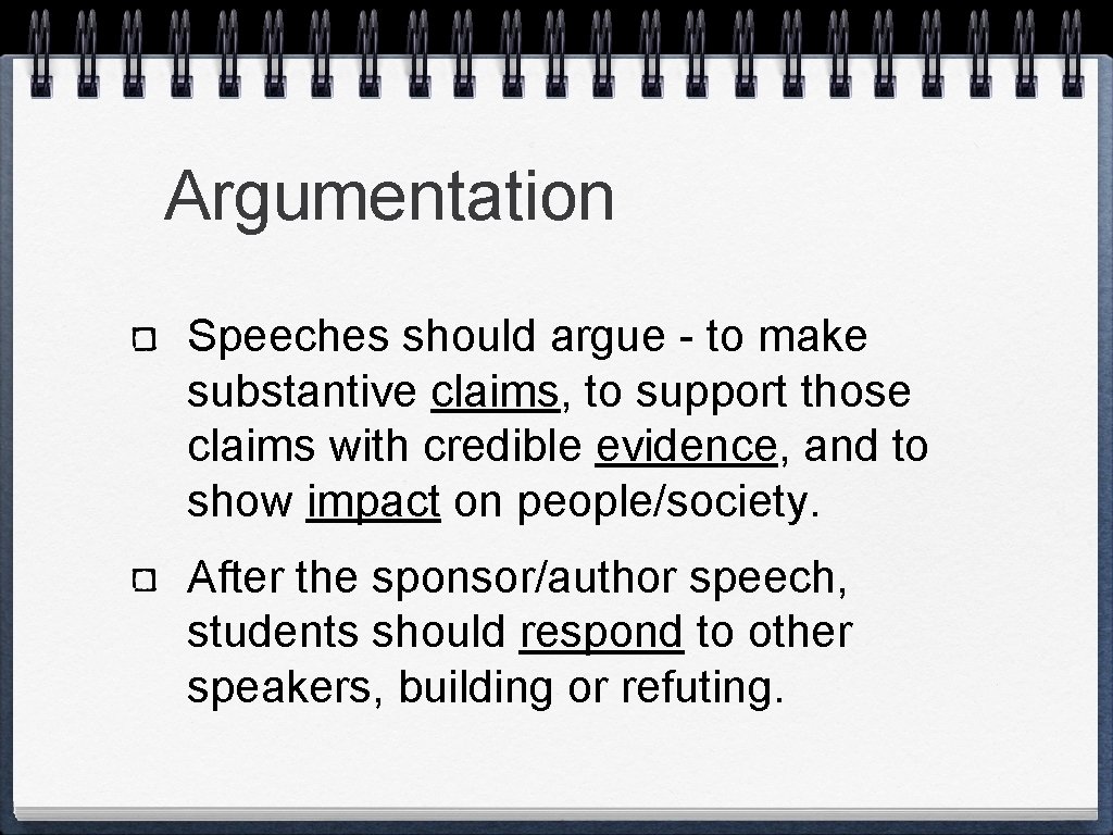 Argumentation Speeches should argue - to make substantive claims, to support those claims with
