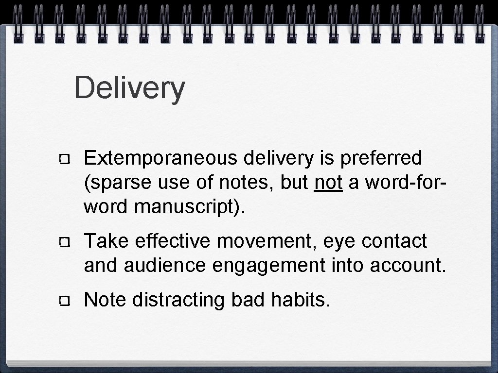 Delivery Extemporaneous delivery is preferred (sparse use of notes, but not a word-forword manuscript).