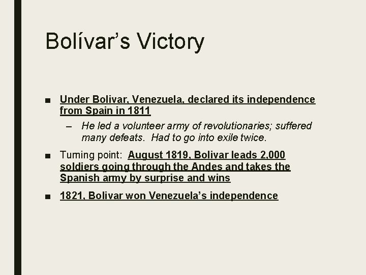 Bolívar’s Victory ■ Under Bolivar, Venezuela, declared its independence from Spain in 1811 –