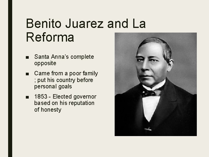 Benito Juarez and La Reforma ■ Santa Anna’s complete opposite ■ Came from a