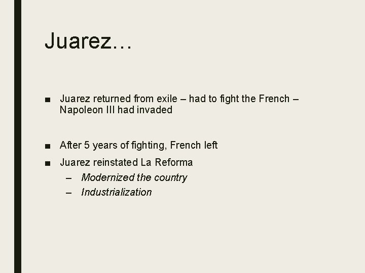 Juarez… ■ Juarez returned from exile – had to fight the French – Napoleon