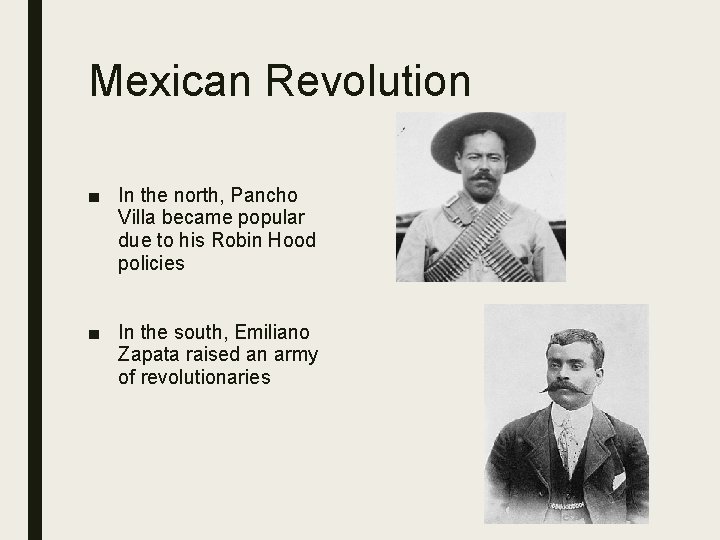 Mexican Revolution ■ In the north, Pancho Villa became popular due to his Robin