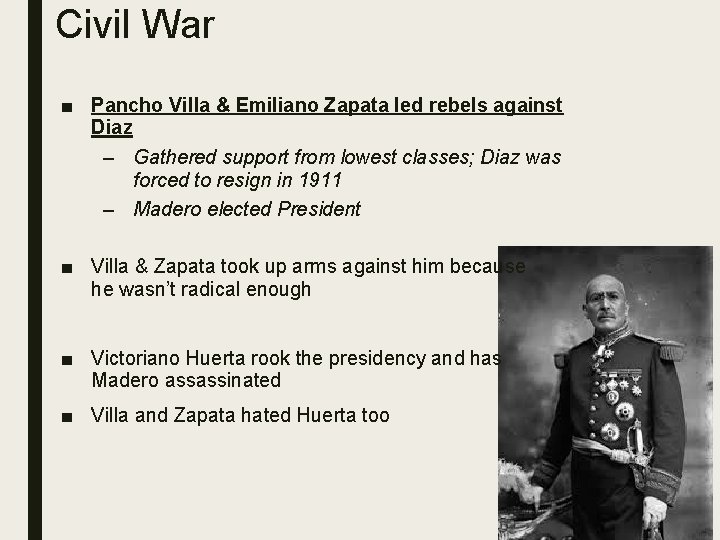 Civil War ■ Pancho Villa & Emiliano Zapata led rebels against Diaz – Gathered
