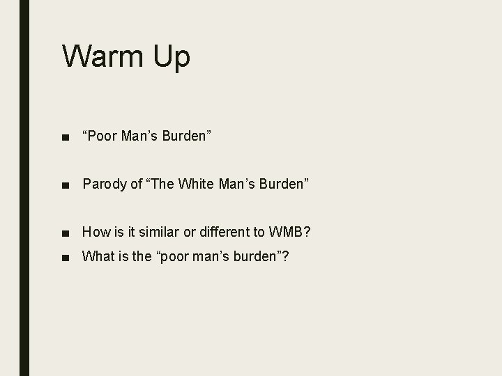 Warm Up ■ “Poor Man’s Burden” ■ Parody of “The White Man’s Burden” ■