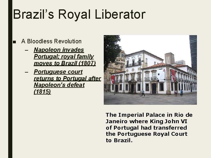 Brazil’s Royal Liberator ■ A Bloodless Revolution – Napoleon invades Portugal; royal family moves