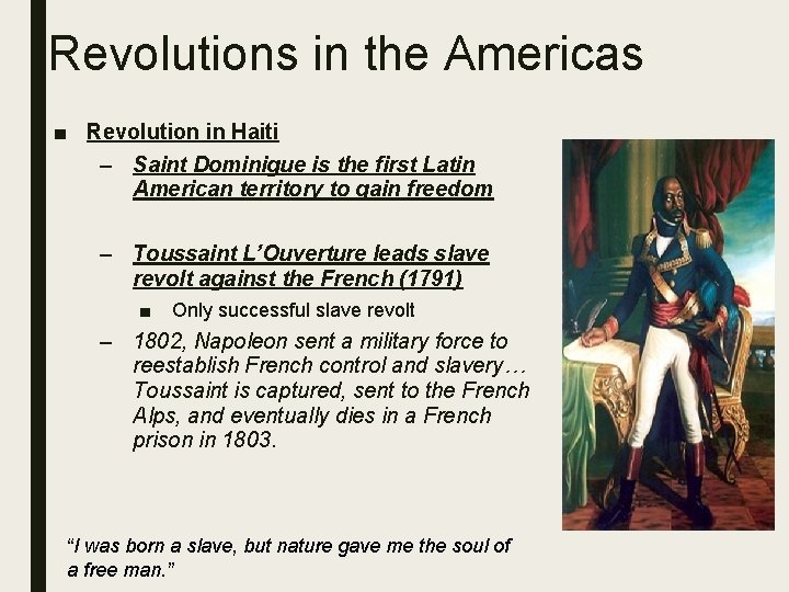 Revolutions in the Americas ■ Revolution in Haiti – Saint Dominigue is the first