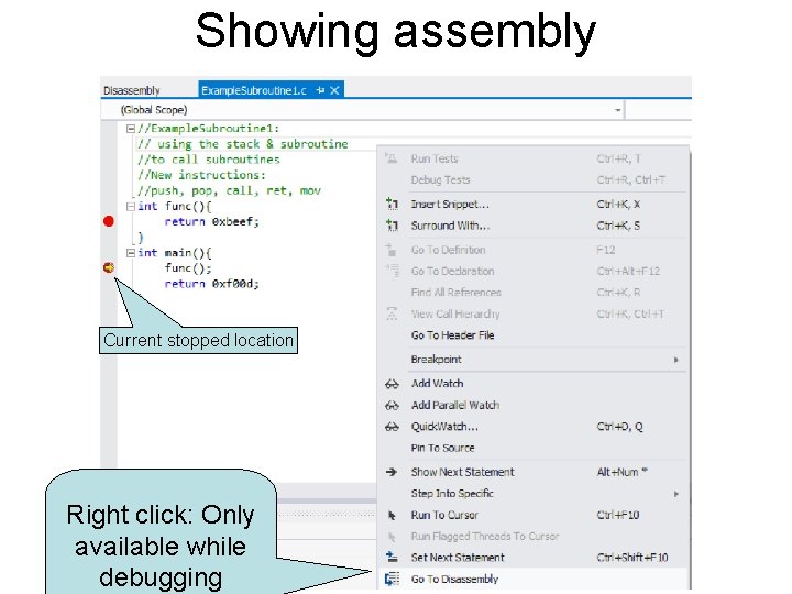Showing assembly Current stopped location Right click: Only available while debugging 