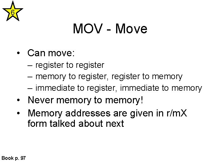 6 MOV - Move • Can move: – register to register – memory to