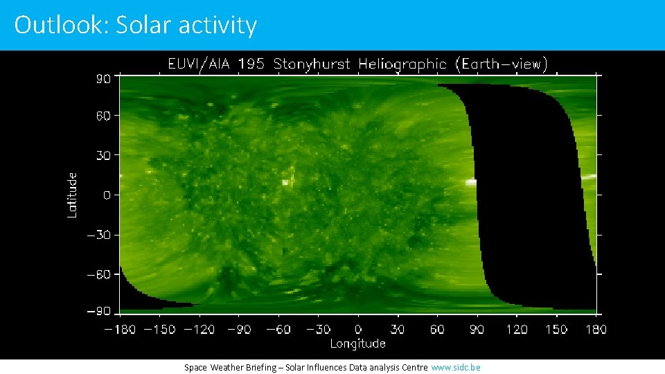 Outlook: Solar activity Space Weather Briefing – Solar Influences Data analysis Centre www. sidc.