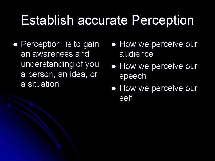 Establish accurate Perception l Perception is to gain an awareness and understanding of you,