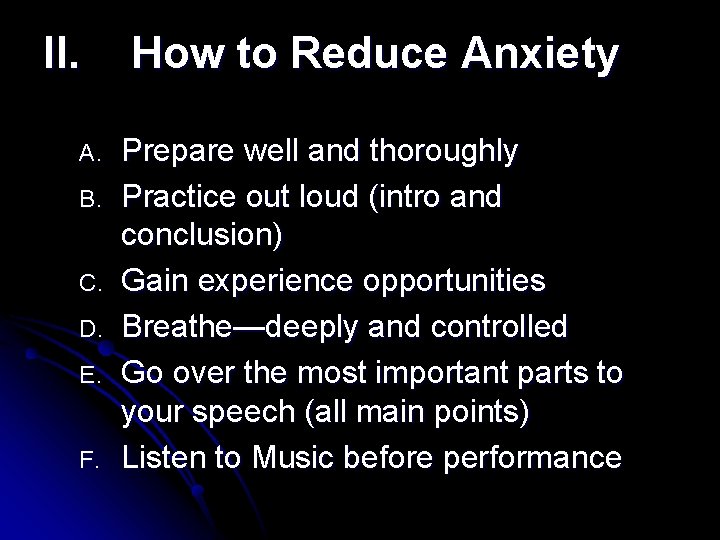 II. A. B. C. D. E. F. How to Reduce Anxiety Prepare well and