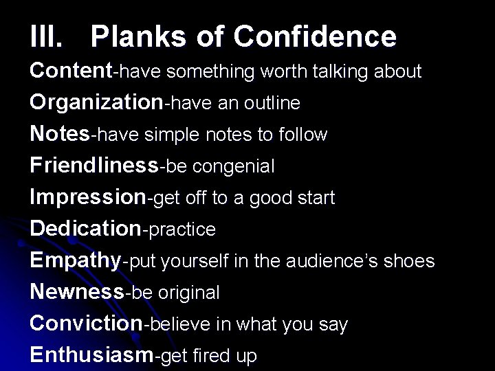 III. Planks of Confidence Content-have something worth talking about Organization-have an outline Notes-have simple