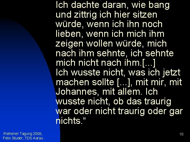 Ich dachte daran, wie bang und zittrig ich hier sitzen würde, wenn ich ihn