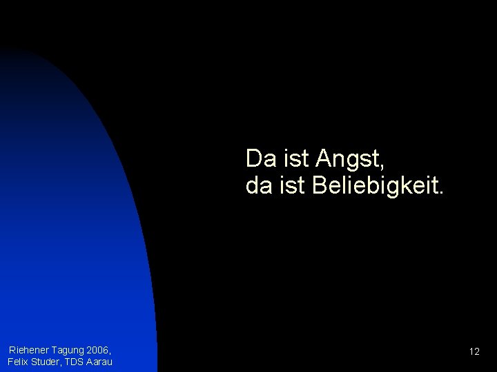 Da ist Angst, da ist Beliebigkeit. Riehener Tagung 2006, Felix Studer, TDS Aarau 12