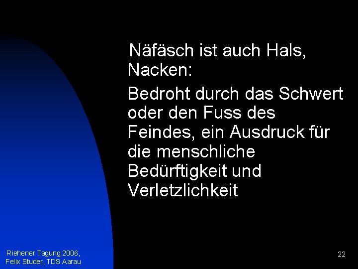 Näfäsch ist auch Hals, Nacken: Bedroht durch das Schwert oder den Fuss des Feindes,