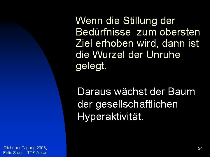 Wenn die Stillung der Bedürfnisse zum obersten Ziel erhoben wird, dann ist die Wurzel