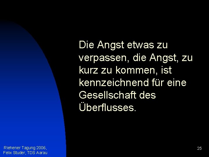 Die Angst etwas zu verpassen, die Angst, zu kurz zu kommen, ist kennzeichnend für