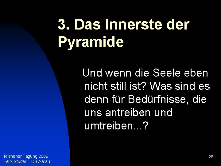 3. Das Innerste der Pyramide Und wenn die Seele eben nicht still ist? Was