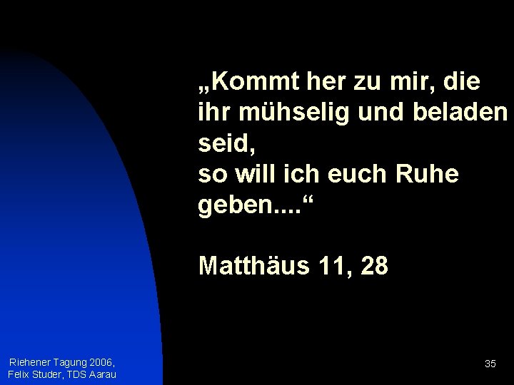 „Kommt her zu mir, die ihr mühselig und beladen seid, so will ich euch