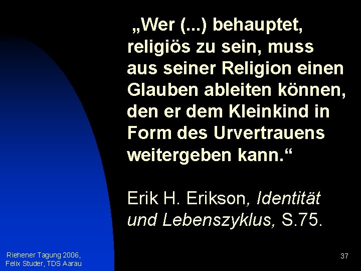 „Wer (. . . ) behauptet, religiös zu sein, muss aus seiner Religion einen