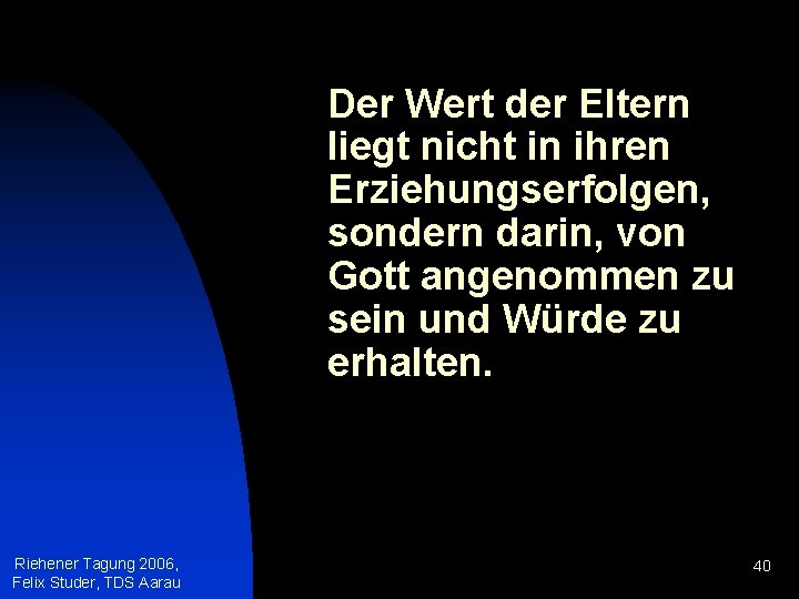 Der Wert der Eltern liegt nicht in ihren Erziehungserfolgen, sondern darin, von Gott angenommen