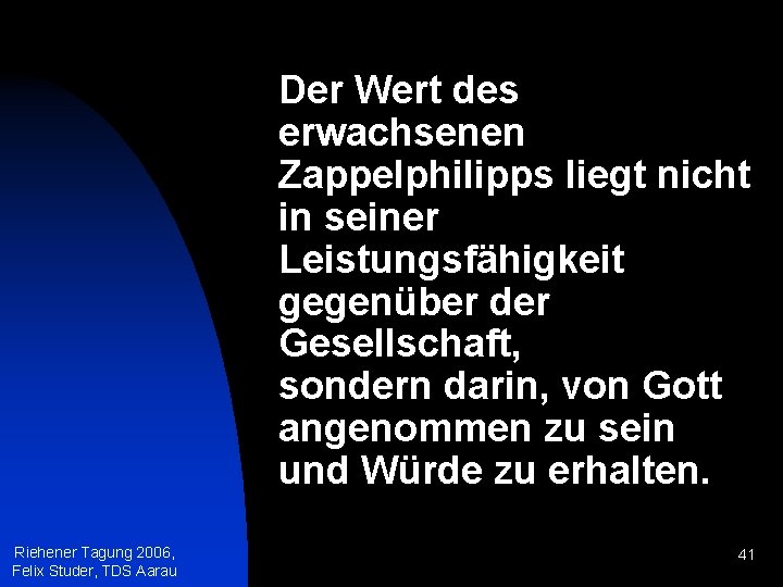 Der Wert des erwachsenen Zappelphilipps liegt nicht in seiner Leistungsfähigkeit gegenüber der Gesellschaft, sondern