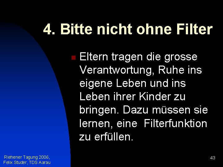 4. Bitte nicht ohne Filter n Riehener Tagung 2006, Felix Studer, TDS Aarau Eltern