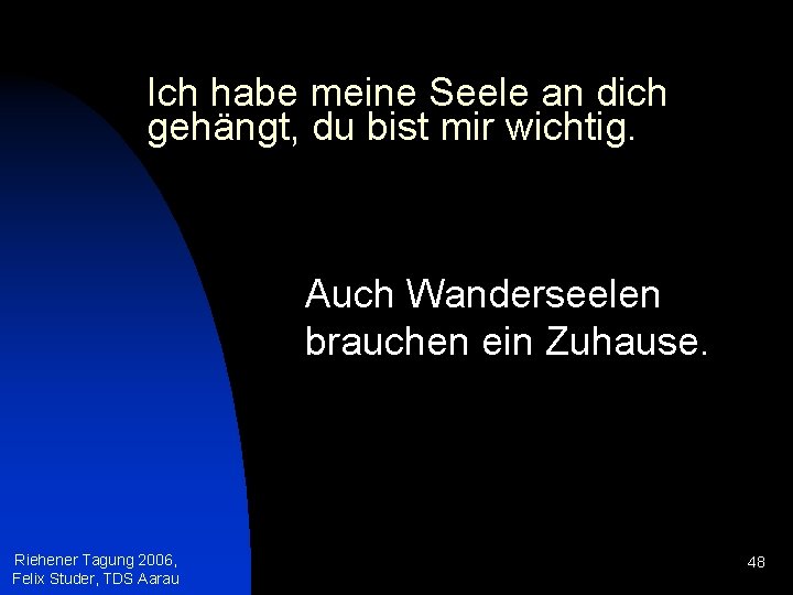 Ich habe meine Seele an dich gehängt, du bist mir wichtig. Auch Wanderseelen brauchen