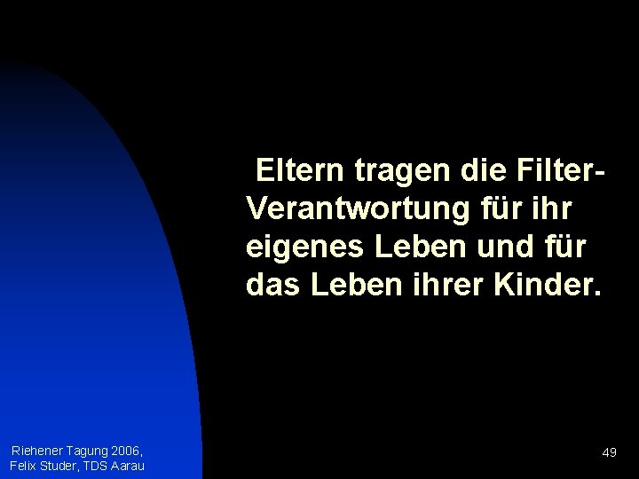 Eltern tragen die Filter. Verantwortung für ihr eigenes Leben und für das Leben ihrer