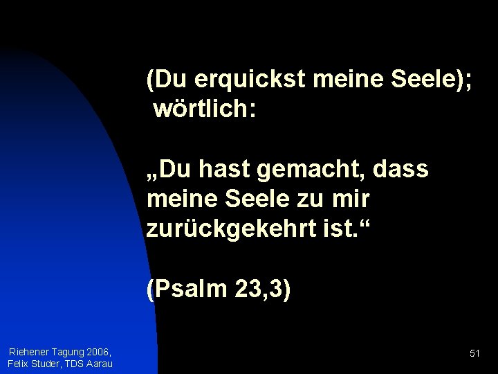 (Du erquickst meine Seele); wörtlich: „Du hast gemacht, dass meine Seele zu mir zurückgekehrt