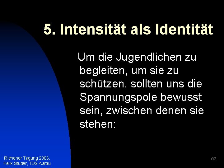 5. Intensität als Identität Um die Jugendlichen zu begleiten, um sie zu schützen, sollten