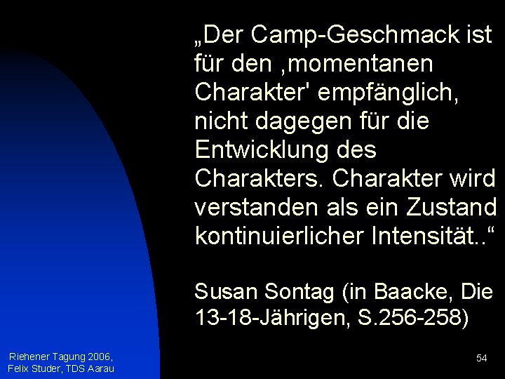 „Der Camp-Geschmack ist für den , momentanen Charakter' empfänglich, nicht dagegen für die Entwicklung