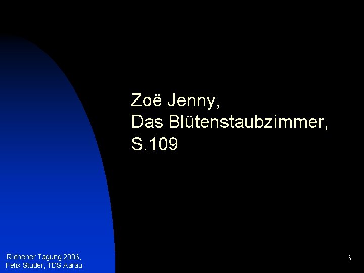 Zoë Jenny, Das Blütenstaubzimmer, S. 109 Riehener Tagung 2006, Felix Studer, TDS Aarau 6