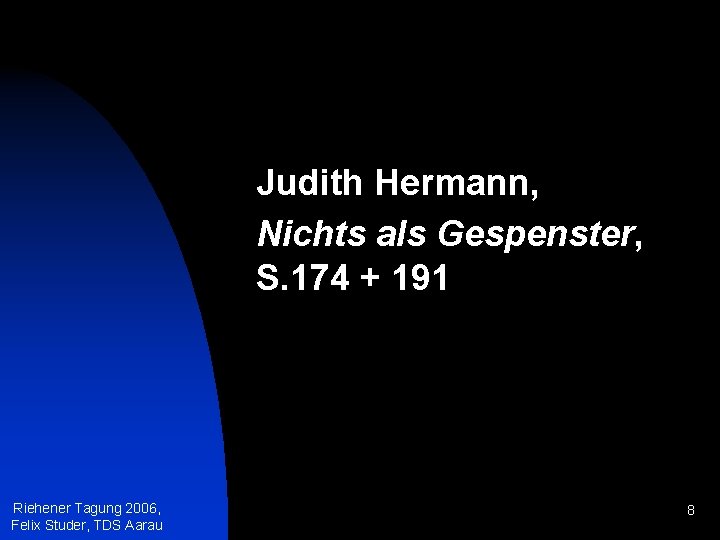 Judith Hermann, Nichts als Gespenster, S. 174 + 191 Riehener Tagung 2006, Felix Studer,