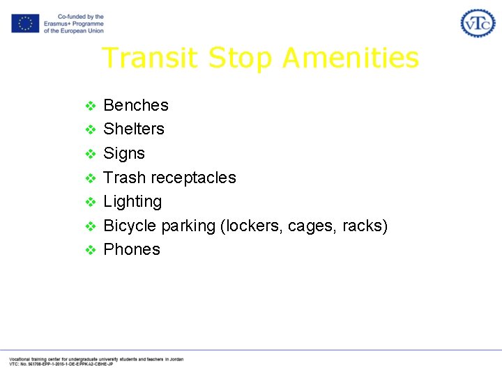 Transit Stop Amenities v v v v Benches Shelters Signs Trash receptacles Lighting Bicycle