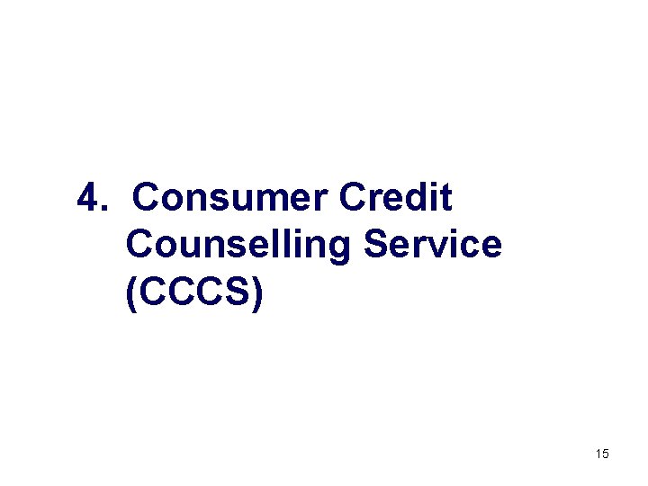 4. Consumer Credit Counselling Service (CCCS) 15 