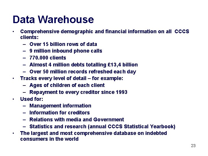 Data Warehouse • • Comprehensive demographic and financial information on all CCCS clients: –