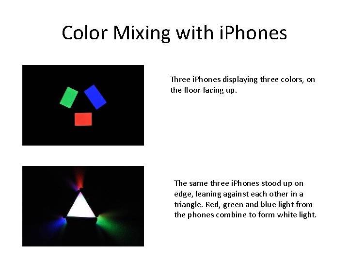 Color Mixing with i. Phones Three i. Phones displaying three colors, on the floor