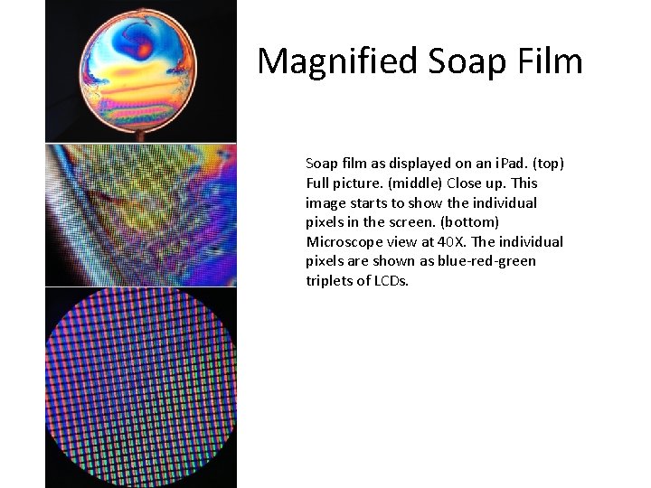 Magnified Soap Film Soap film as displayed on an i. Pad. (top) Full picture.
