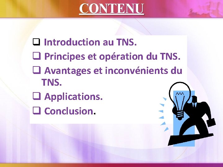 CONTENU q Introduction au TNS. q Principes et opération du TNS. q Avantages et