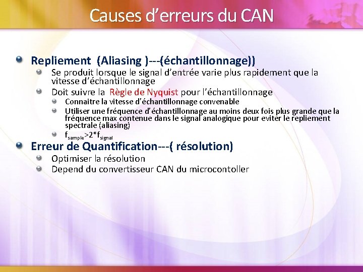 Causes d’erreurs du CAN Repliement (Aliasing )---(échantillonnage)) Se produit lorsque le signal d’entrée varie