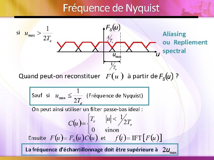 Fréquence de Nyquist si Aliasing ou Repliement spectral Quand peut-on reconstituer Sauf si à