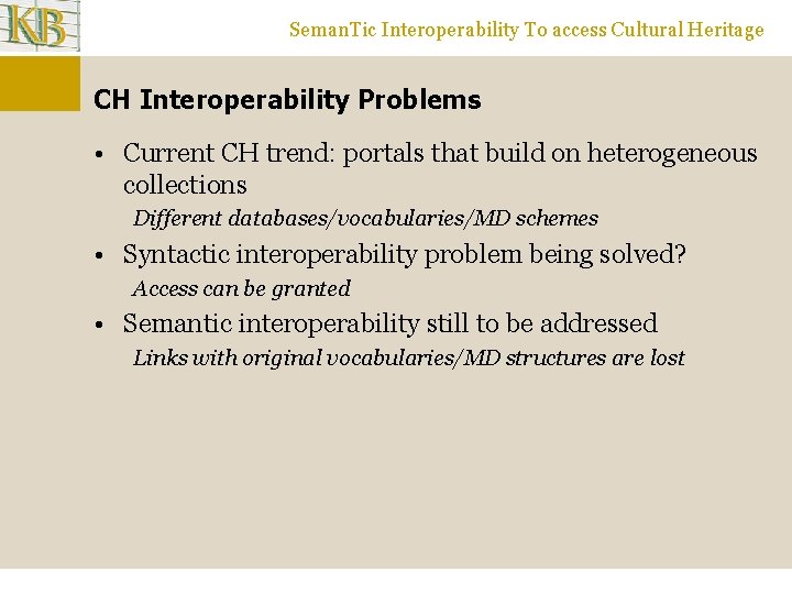 Seman. Tic Interoperability To access Cultural Heritage CH Interoperability Problems • Current CH trend: